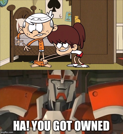 Lincoln gets owned! | HA! YOU GOT OWNED | image tagged in the loud house,transformers,autobot,owned,pantsed | made w/ Imgflip meme maker