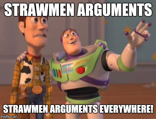 X, X Everywhere Meme | STRAWMEN ARGUMENTS STRAWMEN ARGUMENTS EVERYWHERE! | image tagged in memes,x x everywhere | made w/ Imgflip meme maker