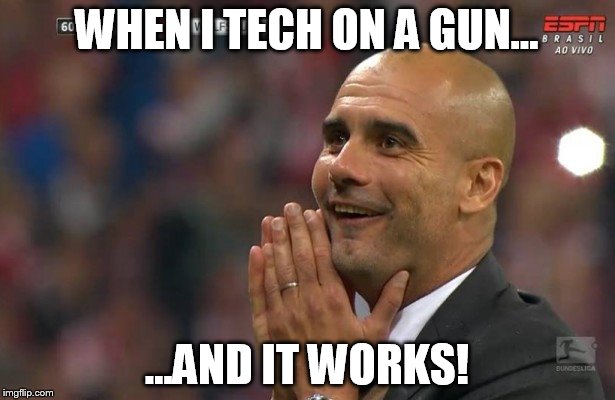WHEN I TECH ON A GUN... ...AND IT WORKS! | made w/ Imgflip meme maker