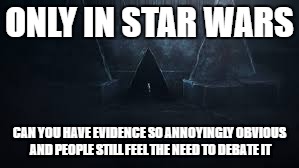 Ahsoka | ONLY IN STAR WARS; CAN YOU HAVE EVIDENCE SO ANNOYINGLY OBVIOUS AND PEOPLE STILL FEEL THE NEED TO DEBATE IT | image tagged in ahsoka | made w/ Imgflip meme maker