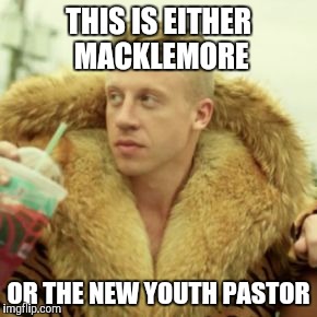 Macklemore Thrift Store | THIS IS EITHER MACKLEMORE; OR THE NEW YOUTH PASTOR | image tagged in memes,macklemore thrift store | made w/ Imgflip meme maker