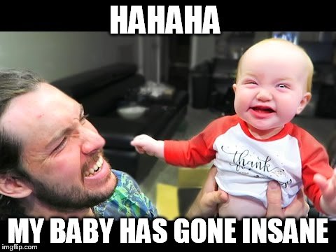 HAHAHA; MY BABY HAS GONE INSANE | image tagged in baby adley | made w/ Imgflip meme maker