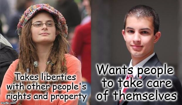 Liberal vs Conservative | Wants people to take care of themselves; Takes liberties with other people's rights and property | image tagged in liberal vs conservative,republicans,democrats,socialism | made w/ Imgflip meme maker