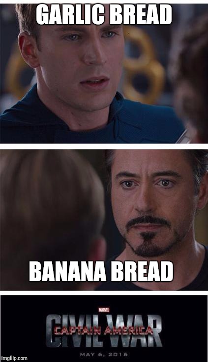 Garlic Bread is the only bread | GARLIC BREAD; BANANA BREAD | image tagged in memes,marvel civil war 1,garlic | made w/ Imgflip meme maker