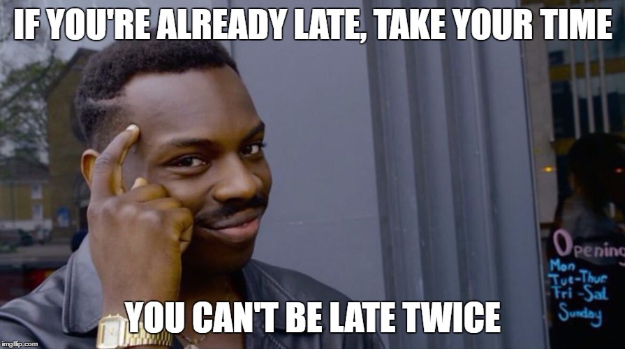 Kayode Ewumi Advice |  IF YOU'RE ALREADY LATE, TAKE YOUR TIME; YOU CAN'T BE LATE TWICE | image tagged in kayode ewumi,advice,late | made w/ Imgflip meme maker