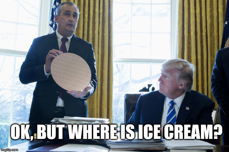 Donald and wafer | OK, BUT WHERE IS ICE CREAM? | image tagged in trump,wafer,intel,meme,fab42 | made w/ Imgflip meme maker