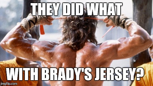THEY DID WHAT; WITH BRADY'S JERSEY? | image tagged in they did what | made w/ Imgflip meme maker