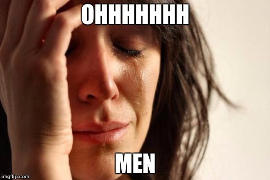 First World Problems | OHHHHHHH; MEN | image tagged in memes,first world problems | made w/ Imgflip meme maker