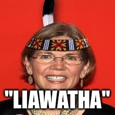 Elizabeth Warren | "LIAWATHA" | image tagged in elizabeth warren | made w/ Imgflip meme maker