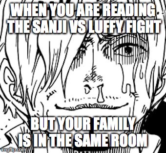 The Sanji Face | WHEN YOU ARE READING THE SANJI VS LUFFY FIGHT; BUT YOUR FAMILY IS IN THE SAME ROOM | image tagged in the sanji face | made w/ Imgflip meme maker