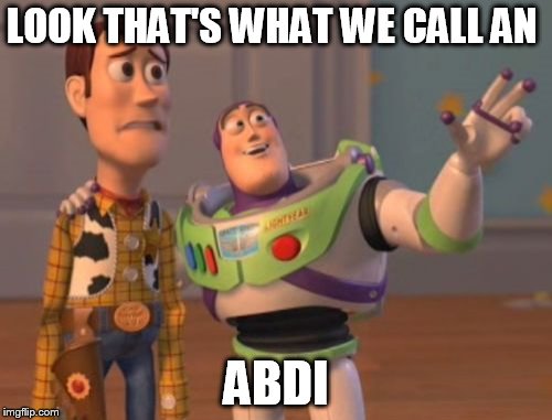 X, X Everywhere Meme | LOOK THAT'S WHAT WE CALL AN; ABDI | image tagged in memes,x x everywhere | made w/ Imgflip meme maker