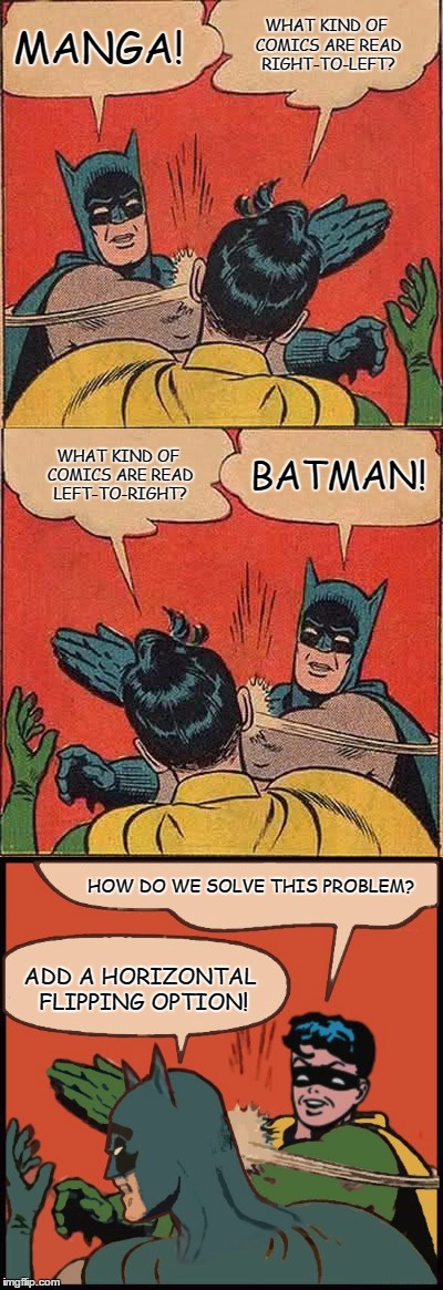 It's called "IMGFLIP", is it not? | WHAT KIND OF COMICS ARE READ RIGHT-TO-LEFT? MANGA! WHAT KIND OF COMICS ARE READ LEFT-TO-RIGHT? BATMAN! HOW DO WE SOLVE THIS PROBLEM? ADD A HORIZONTAL FLIPPING OPTION! | image tagged in batman,robin,mirror,flip | made w/ Imgflip meme maker