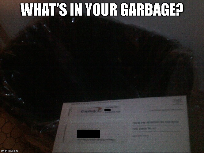 Credit card applications... You'd think they'd stop sending them after a while, wouldn't you? | WHAT'S IN YOUR GARBAGE? | image tagged in memes,capital,one,garbage | made w/ Imgflip meme maker