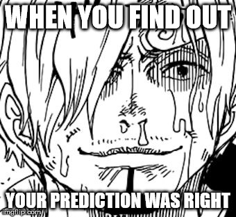 The Sanji Face | WHEN YOU FIND OUT; YOUR PREDICTION WAS RIGHT | image tagged in the sanji face | made w/ Imgflip meme maker