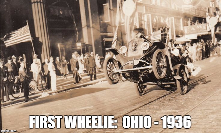 The First Wheelie | FIRST WHEELIE:  OHIO - 1936 | image tagged in vince vance,classic car,wheelie | made w/ Imgflip meme maker