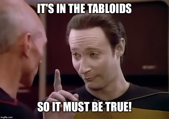IT'S IN THE TABLOIDS SO IT MUST BE TRUE! | made w/ Imgflip meme maker