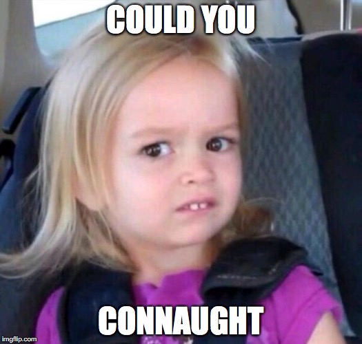 Could You Not? | COULD YOU; CONNAUGHT | image tagged in could you not | made w/ Imgflip meme maker