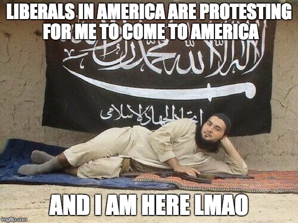 ISIS, Baby | LIBERALS IN AMERICA ARE PROTESTING FOR ME TO COME TO AMERICA; AND I AM HERE LMAO | image tagged in isis baby | made w/ Imgflip meme maker