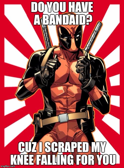 Deadpool Pick Up Lines | DO YOU HAVE A BANDAID? CUZ I SCRAPED MY KNEE FALLING FOR YOU | image tagged in memes,deadpool pick up lines | made w/ Imgflip meme maker