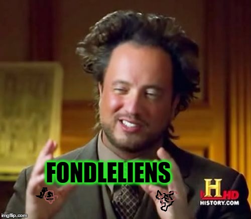 Ancient Aliens Meme | FONDLELIENS | image tagged in memes,ancient aliens | made w/ Imgflip meme maker