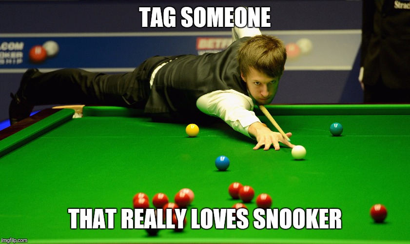 Snooker | TAG SOMEONE; THAT REALLY LOVES SNOOKER | image tagged in snooker | made w/ Imgflip meme maker