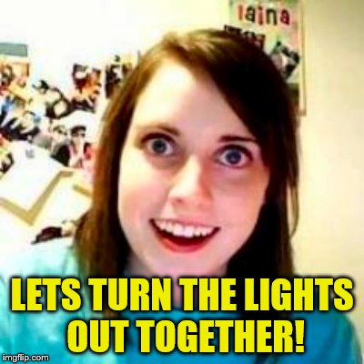 LETS TURN THE LIGHTS OUT TOGETHER! | made w/ Imgflip meme maker