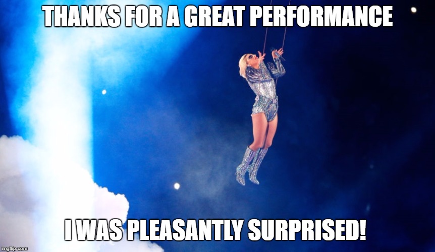 THANKS FOR A GREAT PERFORMANCE I WAS PLEASANTLY SURPRISED! | made w/ Imgflip meme maker