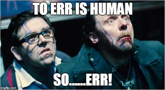 TO ERR IS HUMAN; SO......ERR! | made w/ Imgflip meme maker