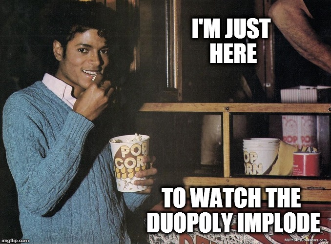 No gods no masters. | I'M JUST HERE; TO WATCH THE DUOPOLY IMPLODE | image tagged in michael jackson popcorn,down with duopoly,memes,funny memes | made w/ Imgflip meme maker