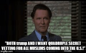 dean wormer animal house | "BOTH trump AND I WANT QUADRUPLE SECRET VETTING FOR ALL MUSLIMS COMING INTO THE U.S.!" | image tagged in animal house,dean wormer,notmypresident,trump immigration policy,immigration | made w/ Imgflip meme maker
