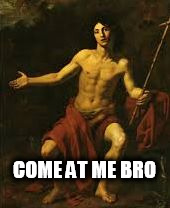 come at me bro | COME AT ME BRO | image tagged in challenge bro fight classic old art | made w/ Imgflip meme maker