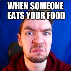 When someone eats your food... |  WHEN SOMEONE EATS YOUR FOOD | image tagged in jacksepticeye | made w/ Imgflip meme maker