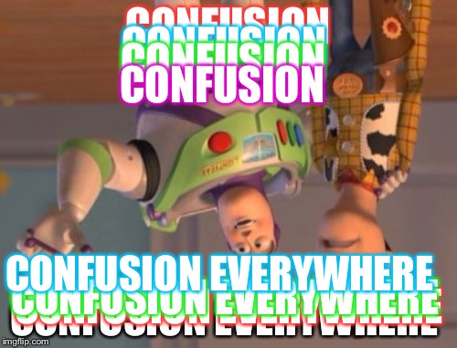 Don't Do Drugs Kids! | CONFUSION; CONFUSION; CONFUSION; CONFUSION; CONFUSION EVERYWHERE; CONFUSION EVERYWHERE; CONFUSION EVERYWHERE; CONFUSION EVERYWHERE | image tagged in memes,x x everywhere,funny,confusion | made w/ Imgflip meme maker