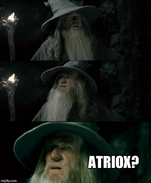 Confused Gandalf Meme | ATRIOX? | image tagged in memes,confused gandalf | made w/ Imgflip meme maker