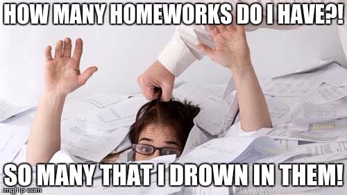 Drowing in Homework | HOW MANY HOMEWORKS DO I HAVE?! SO MANY THAT I DROWN IN THEM! | image tagged in drowing in homework | made w/ Imgflip meme maker