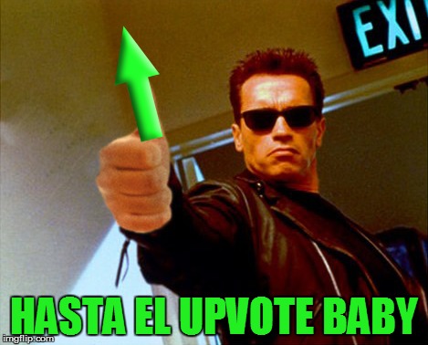 HASTA EL UPVOTE BABY | made w/ Imgflip meme maker