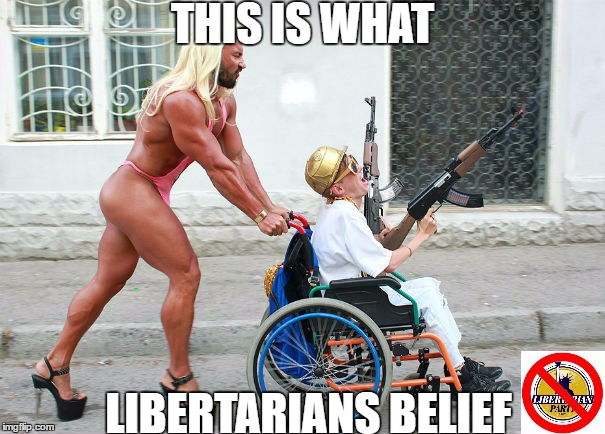 Libertarians Believe in This | THIS IS WHAT; LIBERTARIANS BELIEF | image tagged in libertarian,libertarians beliefs,guns,clothes,memes,party | made w/ Imgflip meme maker