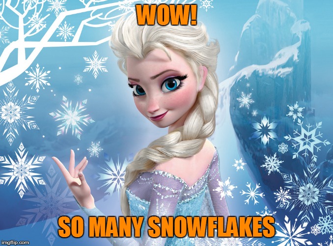 WOW! SO MANY SNOWFLAKES | made w/ Imgflip meme maker