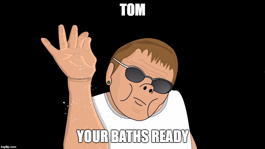 MaureenBae | TOM; YOUR BATHS READY | image tagged in maureenbae | made w/ Imgflip meme maker