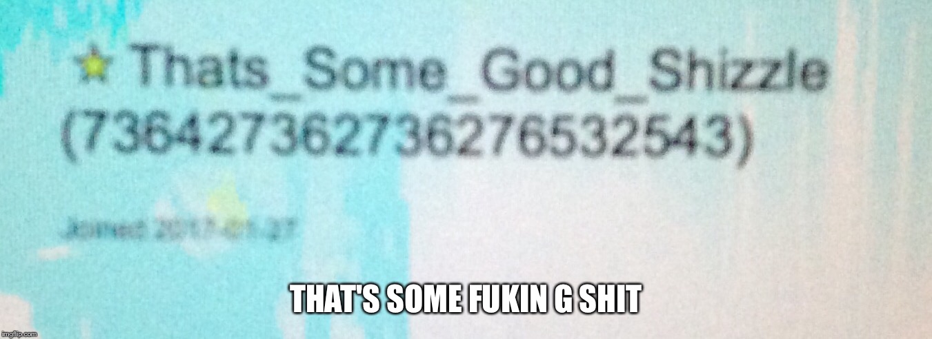 G Shit | THAT'S SOME FUKIN G SHIT | image tagged in memes,g shit,thatssomefukingshit | made w/ Imgflip meme maker