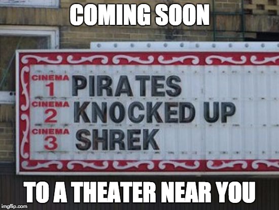 A crew of drunk swashbucklers kidnap a lonely ogre and hold him hostage for several days. Then things escalate quickly... | COMING SOON; TO A THEATER NEAR YOU | image tagged in funny signs,shrek,pirates of the carribean | made w/ Imgflip meme maker