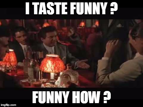 I TASTE FUNNY ? FUNNY HOW ? | made w/ Imgflip meme maker