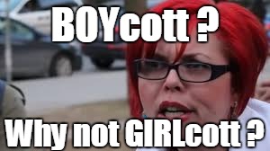 BOYcott ? Why not GIRLcott ? | made w/ Imgflip meme maker