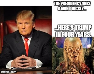 THE PRESIDENCY AGES A MAN QUICKLY... ...HERE'S TRUMP IN FOUR YEARS. | image tagged in trump keeper | made w/ Imgflip meme maker