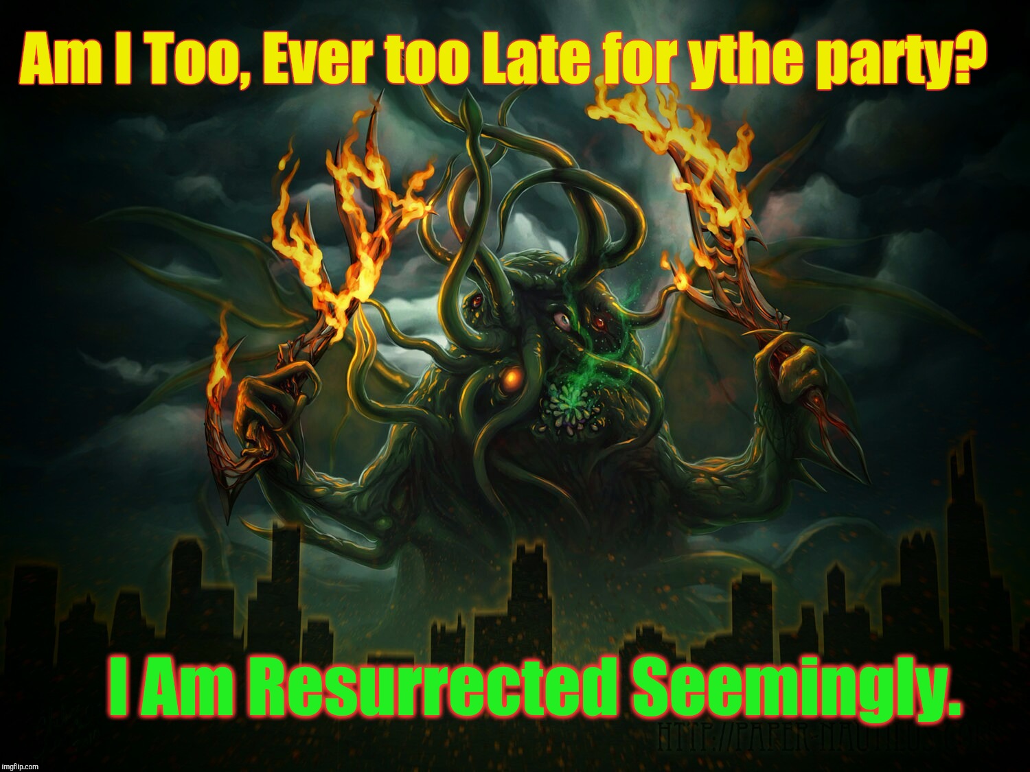 Is LightsOut week Over Already?....I didn't get a formal Invitation. | Am I Too, Ever too Late for ythe party? I Am Resurrected Seemingly. | image tagged in memes,lights out week,lights out,cthulu,lovecraft mythos cosmicism,funny memes | made w/ Imgflip meme maker