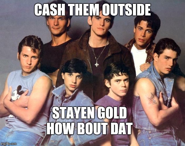 CASH THEM OUTSIDE; STAYEN GOLD; HOW BOUT DAT | image tagged in how bow dah | made w/ Imgflip meme maker