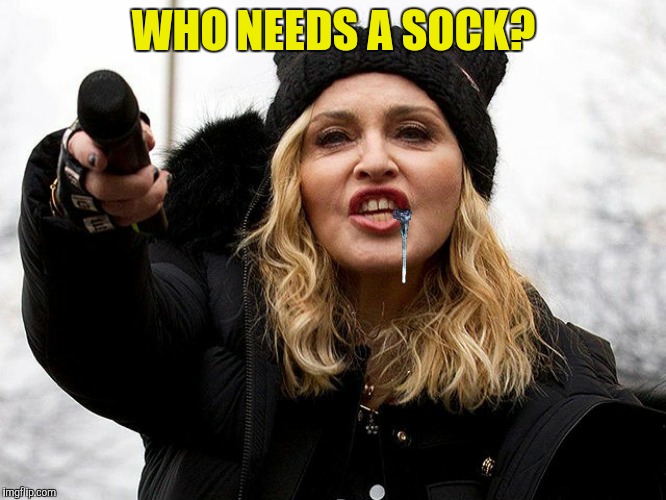 WHO NEEDS A SOCK? | made w/ Imgflip meme maker
