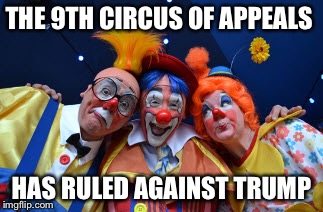 3 Amigos Clowns | THE 9TH CIRCUS OF APPEALS; HAS RULED AGAINST TRUMP | image tagged in 3 amigos clowns | made w/ Imgflip meme maker