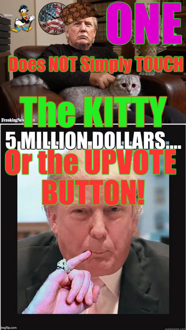 ONE Does NOT Simply TOUCH The KITTY Or the UPVOTE BUTTON! | made w/ Imgflip meme maker