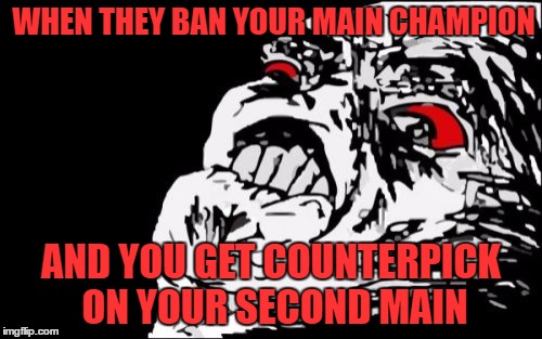 Mega Rage Face | WHEN THEY BAN YOUR MAIN CHAMPION; AND YOU GET COUNTERPICK ON YOUR SECOND MAIN | image tagged in memes,mega rage face | made w/ Imgflip meme maker